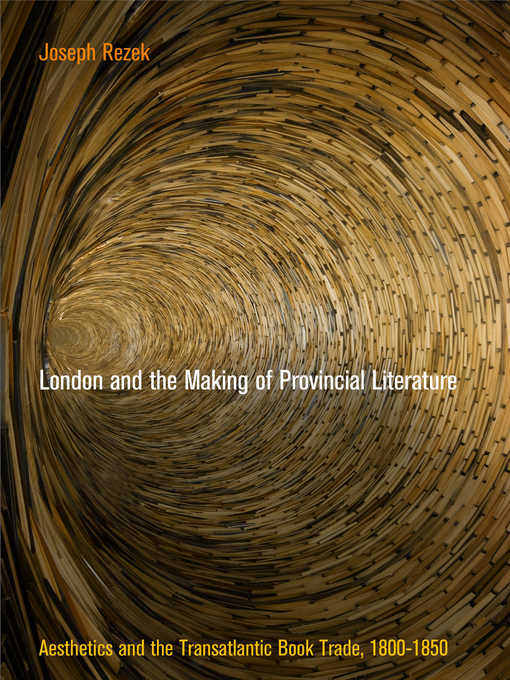 Title details for London and the Making of Provincial Literature by Joseph Rezek - Wait list